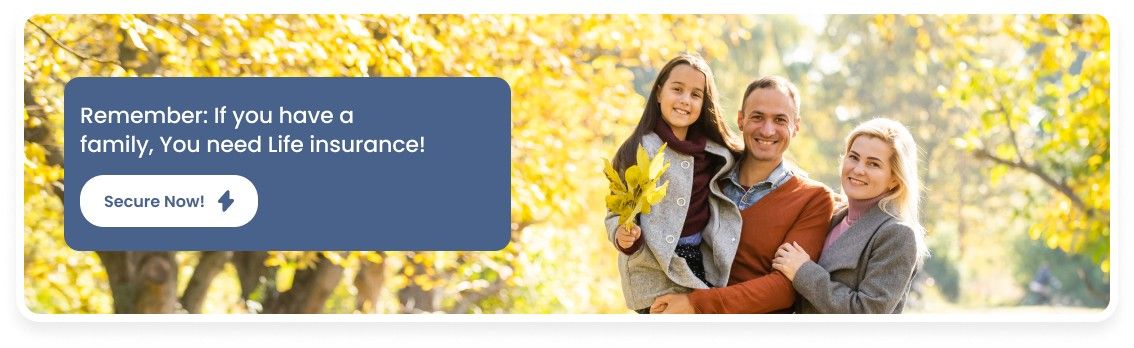 Remember: If you have a family, You need Life insurance!
